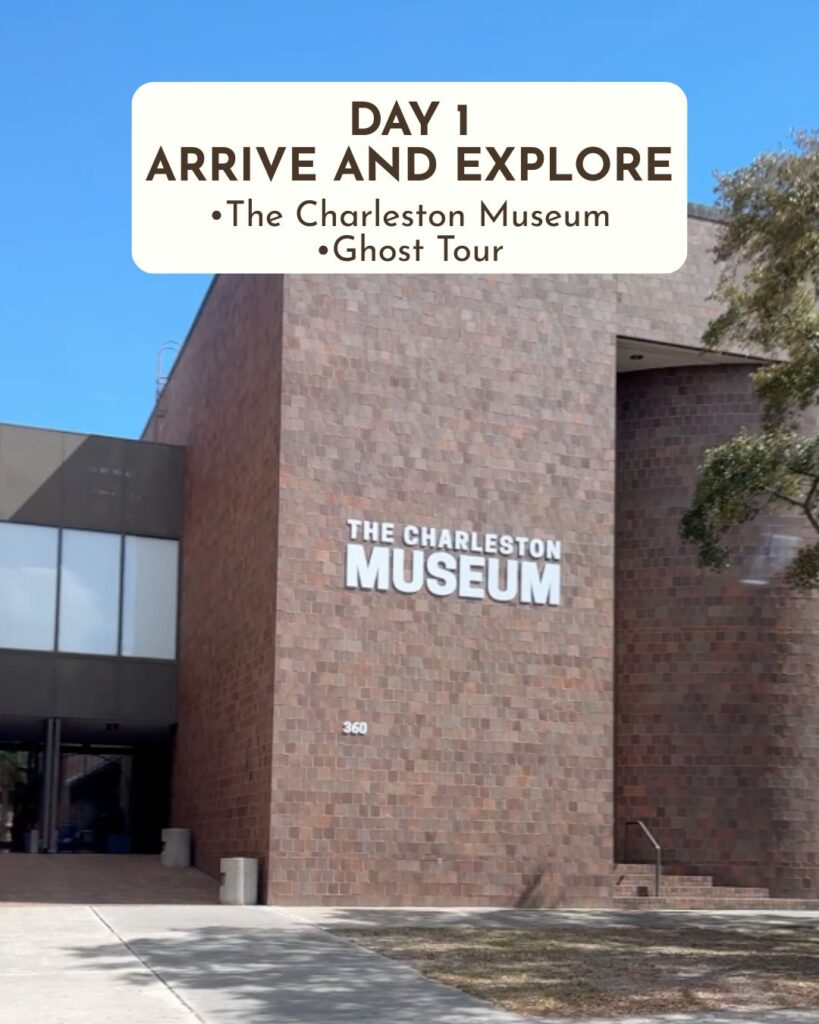 Day 1 in Charleston, SC Arrive and Explore •The Charleston Museum •Ghost Tour