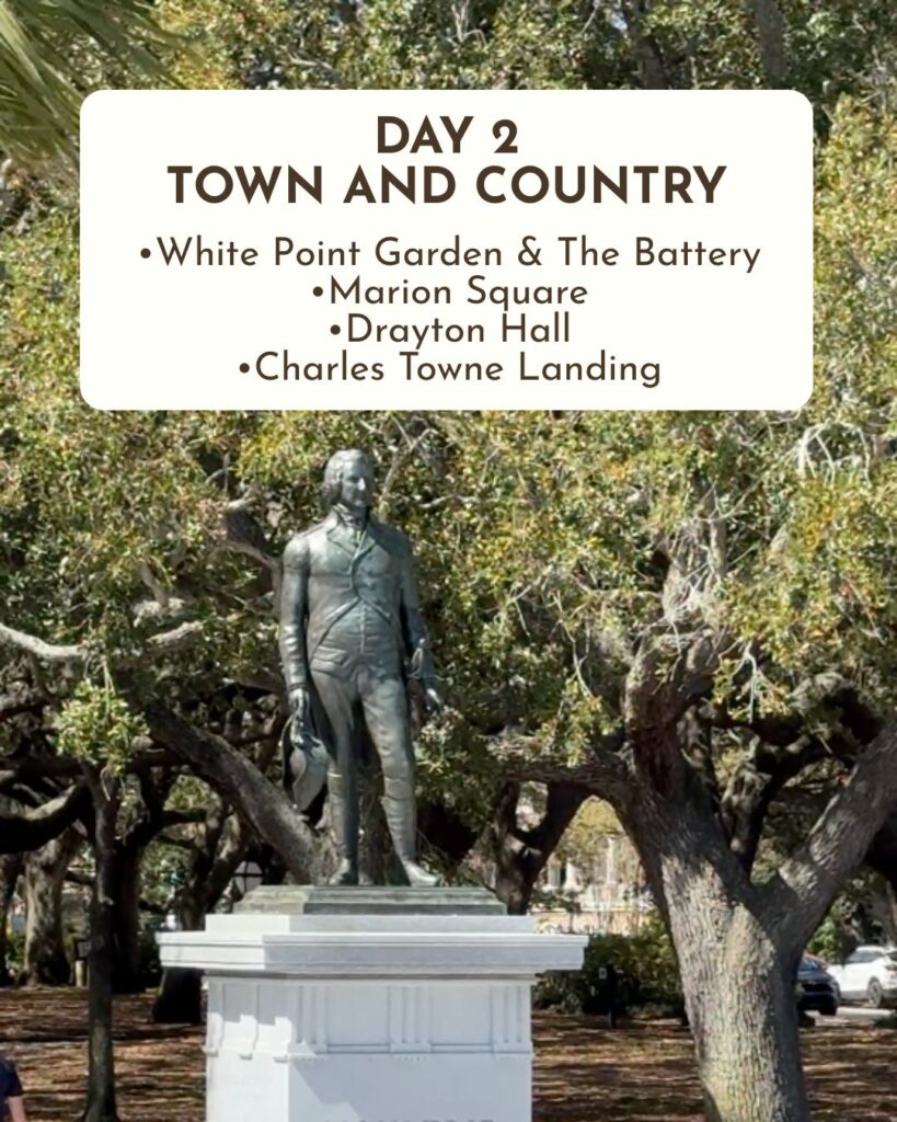 Day 2 in Charleston, SC Town and Country •White Point Garden & The Battery •Marion Square •Drayton Hall •Charles Towne Landing