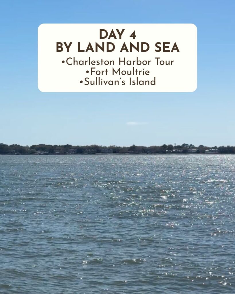 Day 4 in Charleston, SC By Land and Sea •Charleston Harbor Tour •Fort Moultrie •Sullivan's Island